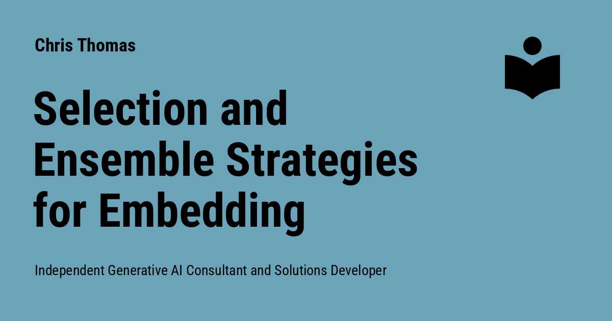 Selection and Ensemble Strategies for Embedding Retrieval - Chris Thomas
